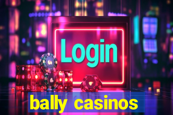 bally casinos