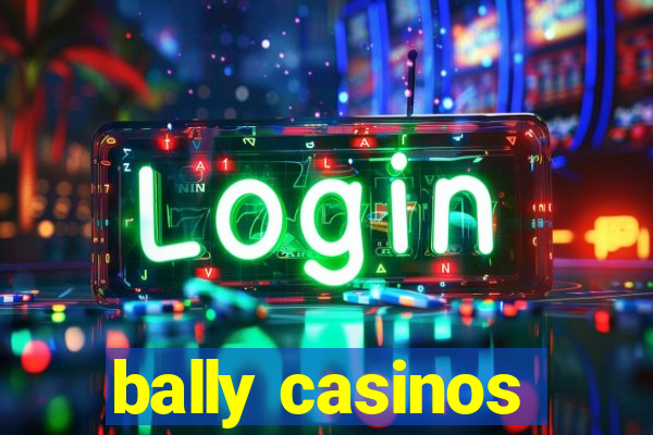 bally casinos