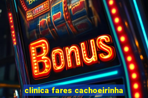 clinica fares cachoeirinha