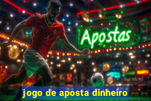 jogo de aposta dinheiro