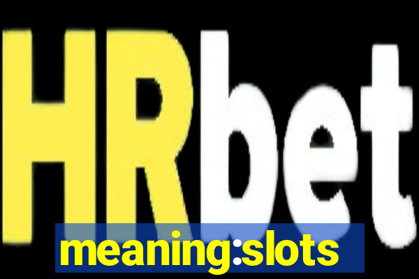 meaning:slots