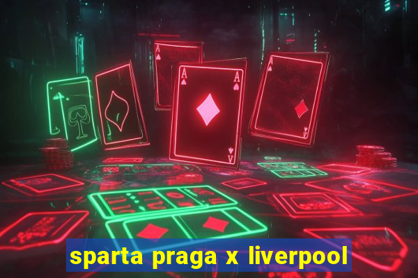 sparta praga x liverpool