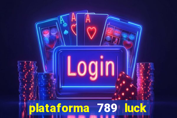 plataforma 789 luck é confiável