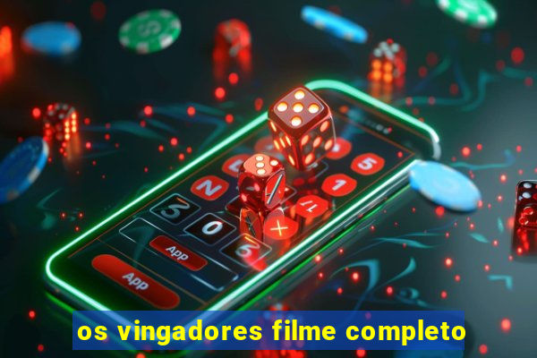 os vingadores filme completo