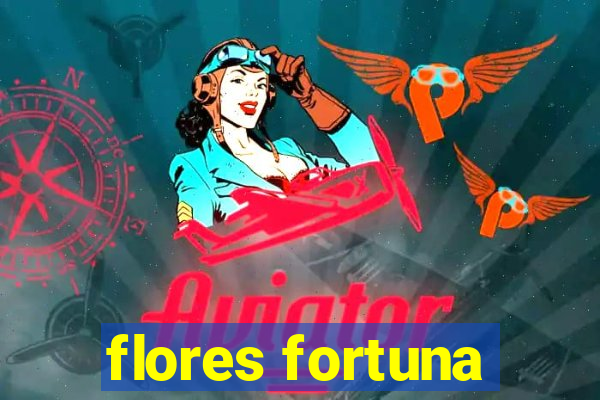 flores fortuna