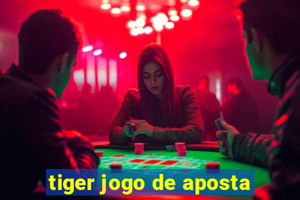 tiger jogo de aposta