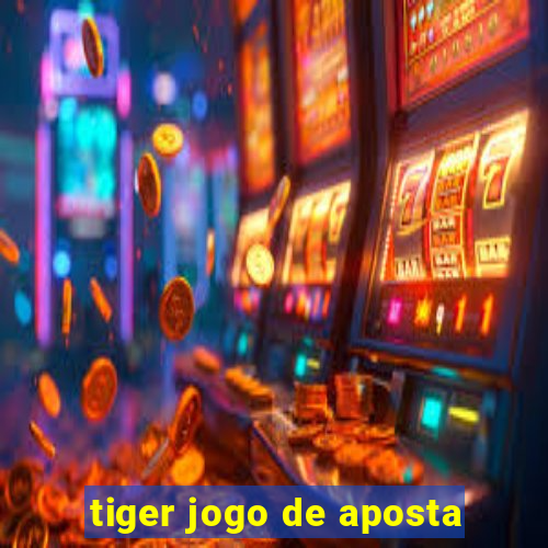 tiger jogo de aposta