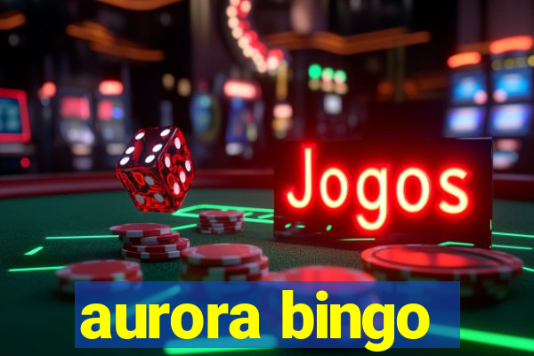 aurora bingo