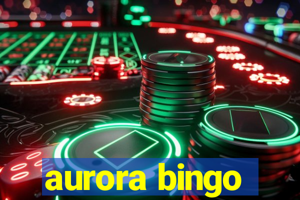 aurora bingo