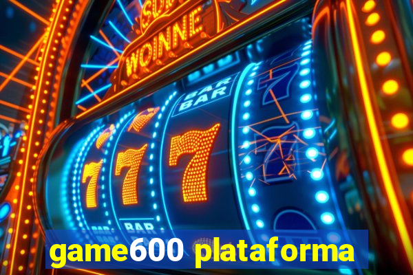 game600 plataforma