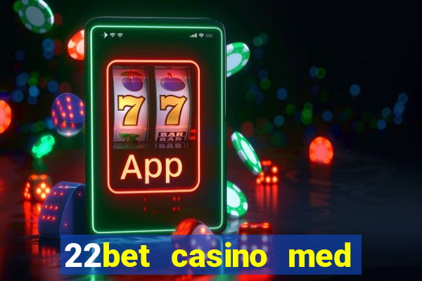 22bet casino med l?g ins?ttning