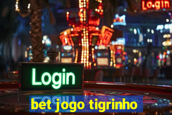 bet jogo tigrinho