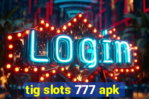 tig slots 777 apk