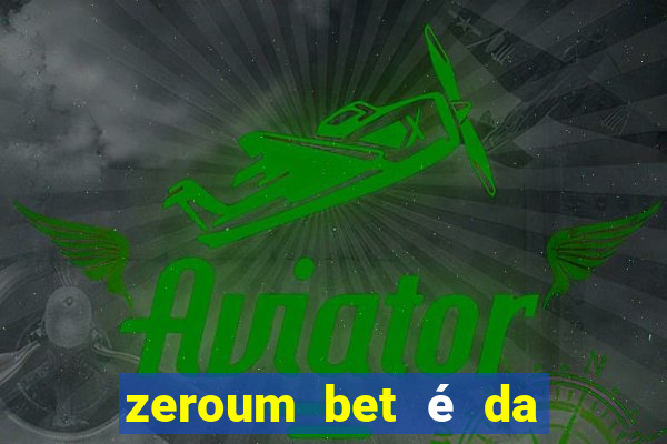 zeroum bet é da esporte da sorte