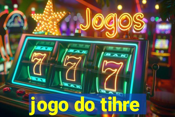 jogo do tihre