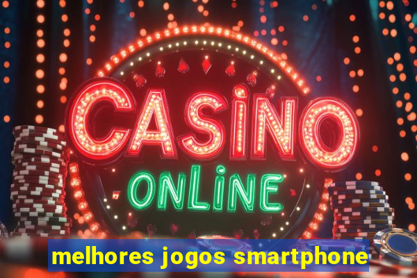 melhores jogos smartphone