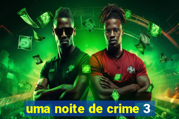 uma noite de crime 3