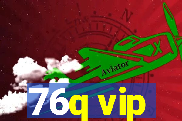 76q vip