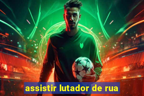 assistir lutador de rua