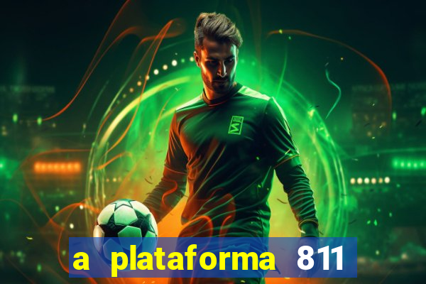 a plataforma 811 bet é confiável