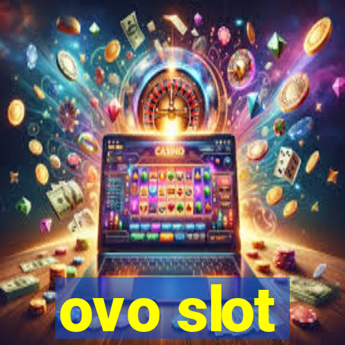 ovo slot