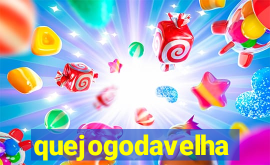 quejogodavelha