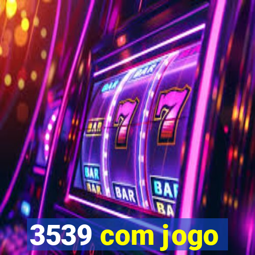 3539 com jogo