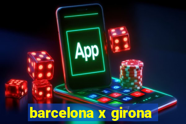 barcelona x girona