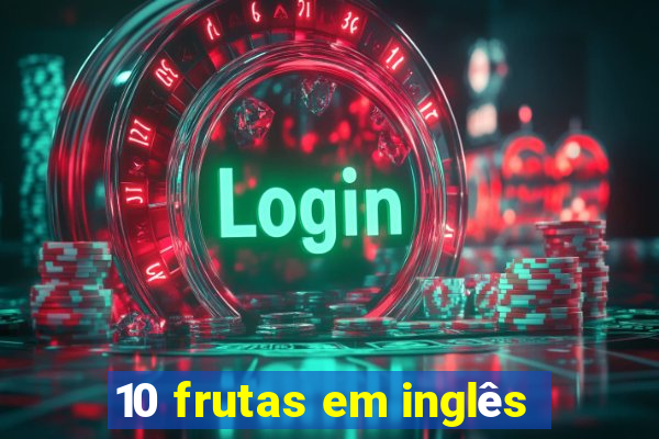 10 frutas em inglês