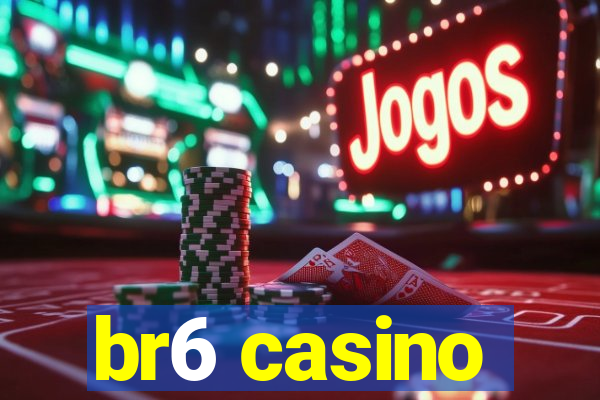 br6 casino