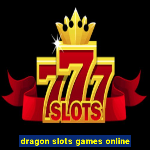 dragon slots games online