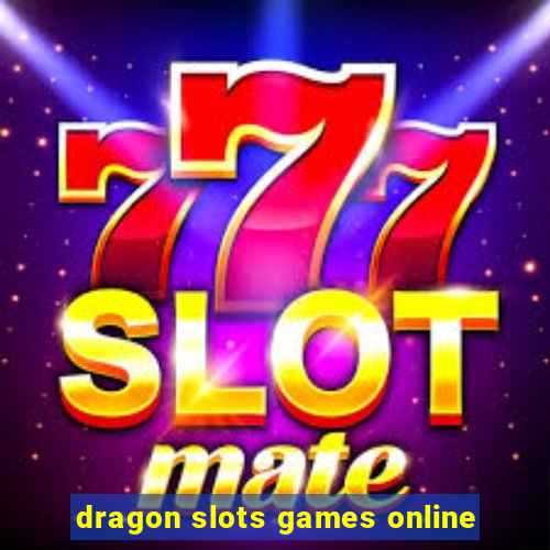 dragon slots games online