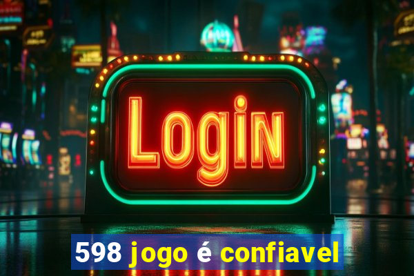 598 jogo é confiavel