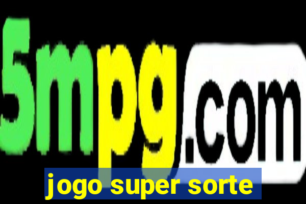 jogo super sorte