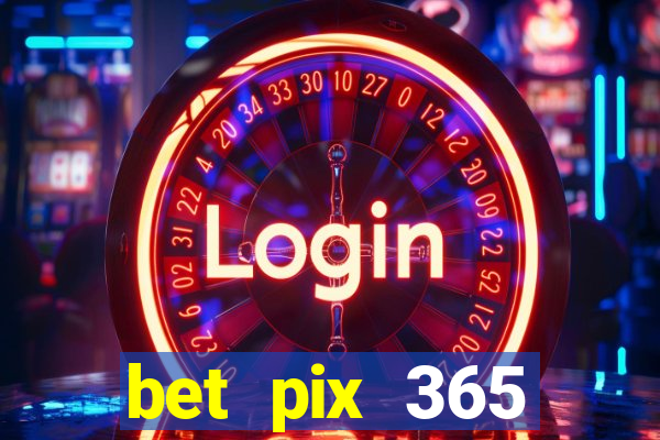 bet pix 365 b么nus cadastro