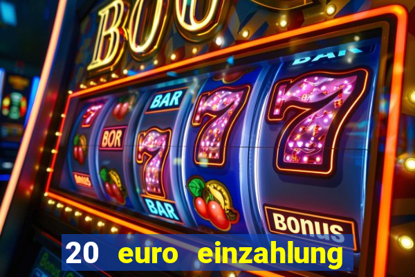 20 euro einzahlung casino bonus