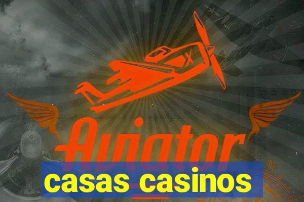 casas casinos