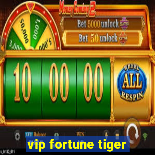 vip fortune tiger