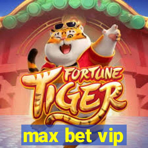 max bet vip