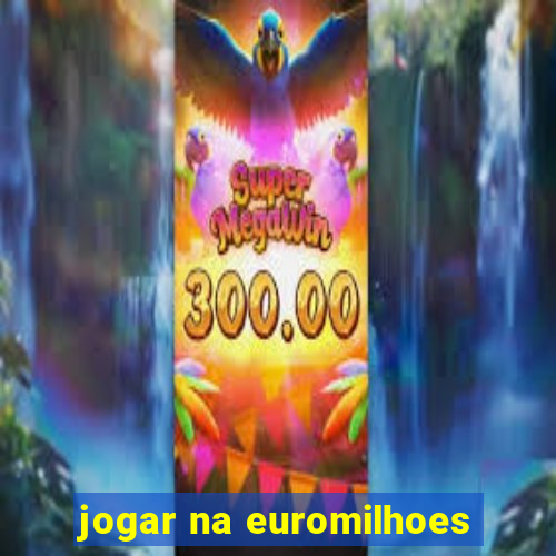 jogar na euromilhoes