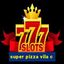 super pizza vila c