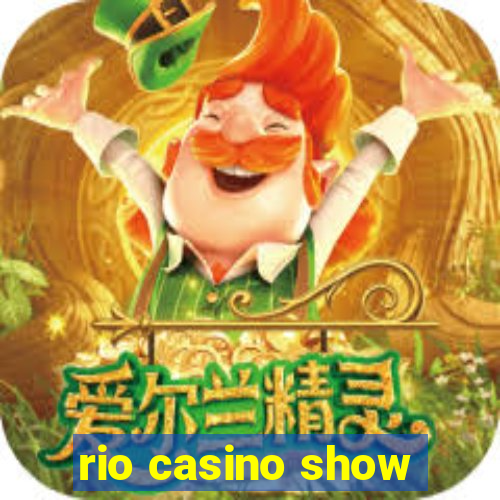 rio casino show