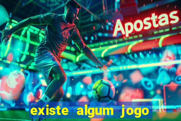 existe algum jogo que realmente dá dinheiro