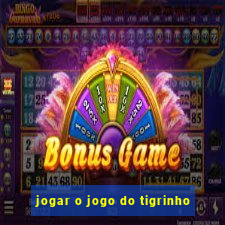 jogar o jogo do tigrinho