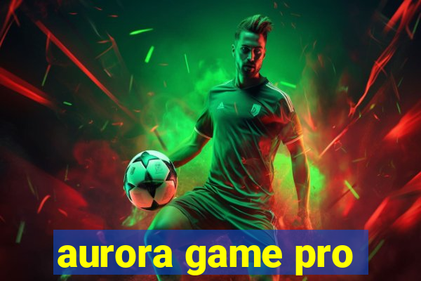 aurora game pro