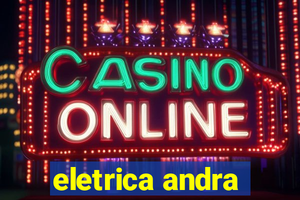 eletrica andra