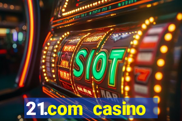 21.com casino betting online