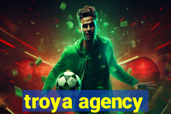 troya agency