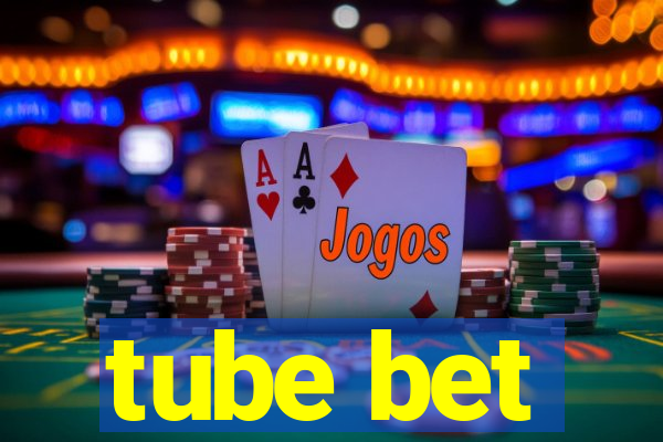 tube bet