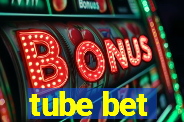 tube bet